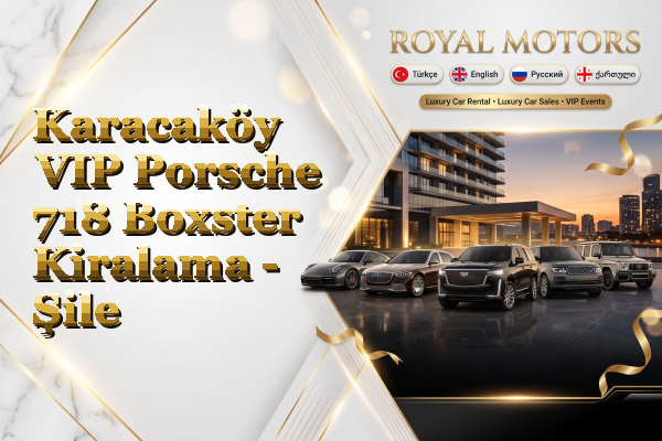 Karacaköy VIP Porsche 718 Boxster Kiralama - Şile