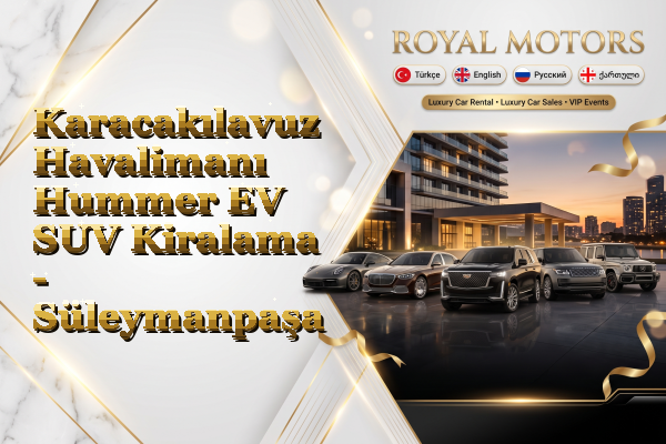Karacakılavuz Havalimanı Hummer EV SUV Kiralama - Süleymanpaşa