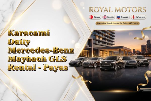 Karacami Daily Mercedes-Benz Maybach GLS Rental - Payas
