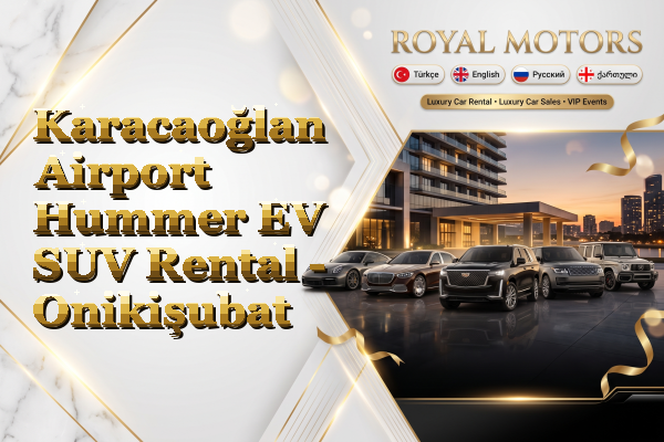 Karacaoğlan Airport Hummer EV SUV Rental - Onikişubat