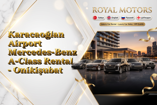 Karacaoğlan Airport Mercedes-Benz A-Class Rental - Onikişubat