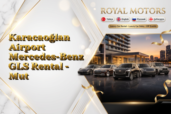 Karacaoğlan Airport Mercedes-Benz GLS Rental - Mut
