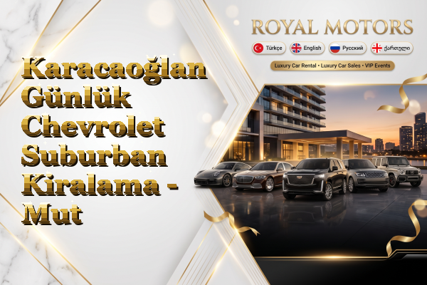 Karacaoğlan Günlük Chevrolet Suburban Kiralama - Mut