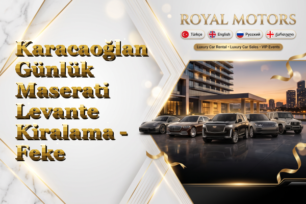 Karacaoğlan Günlük Maserati Levante Kiralama - Feke