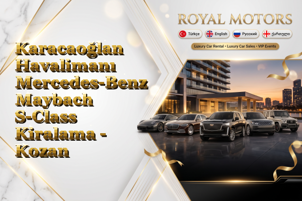Karacaoğlan Havalimanı Mercedes-Benz Maybach S-Class Kiralama - Kozan