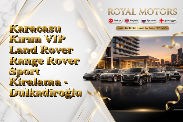 Karacasu Kırım VIP Land Rover Range Rover Sport Kiralama - Dulkadiroğlu