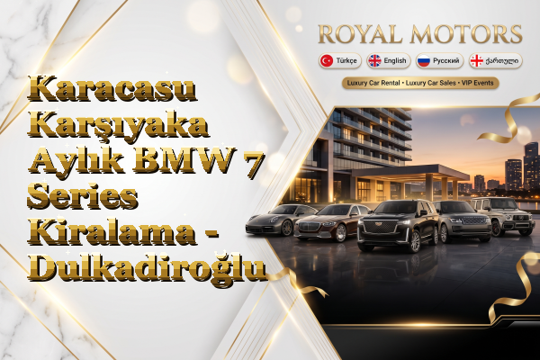 Karacasu Karşıyaka Aylık BMW 7 Series Kiralama - Dulkadiroğlu