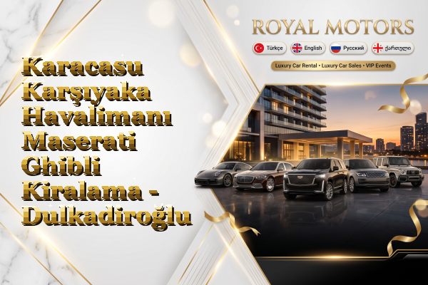 Karacasu Karşıyaka Havalimanı Maserati Ghibli Kiralama - Dulkadiroğlu