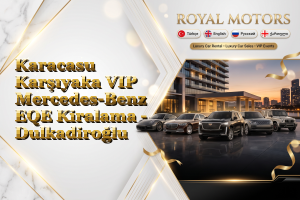 Karacasu Karşıyaka VIP Mercedes-Benz EQE Kiralama - Dulkadiroğlu
