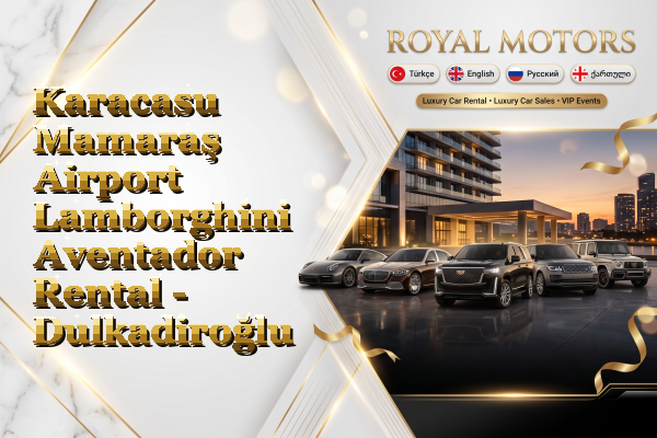 Karacasu Mamaraş Airport Lamborghini Aventador Rental - Dulkadiroğlu