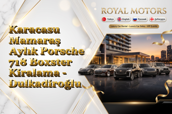 Karacasu Mamaraş Aylık Porsche 718 Boxster Kiralama - Dulkadiroğlu