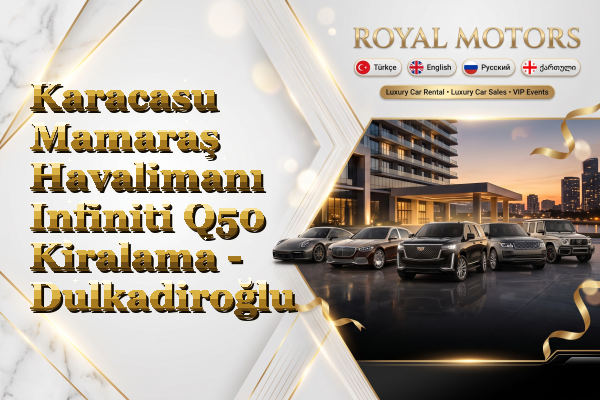 Karacasu Mamaraş Havalimanı Infiniti Q50 Kiralama - Dulkadiroğlu