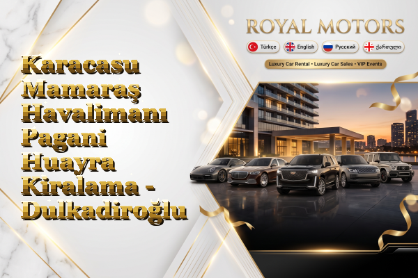 Karacasu Mamaraş Havalimanı Pagani Huayra Kiralama - Dulkadiroğlu