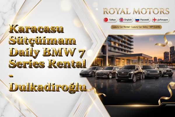 Karacasu Sütçüimam Daily BMW 7 Series Rental - Dulkadiroğlu