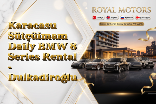 Karacasu Sütçüimam Daily BMW 8 Series Rental - Dulkadiroğlu