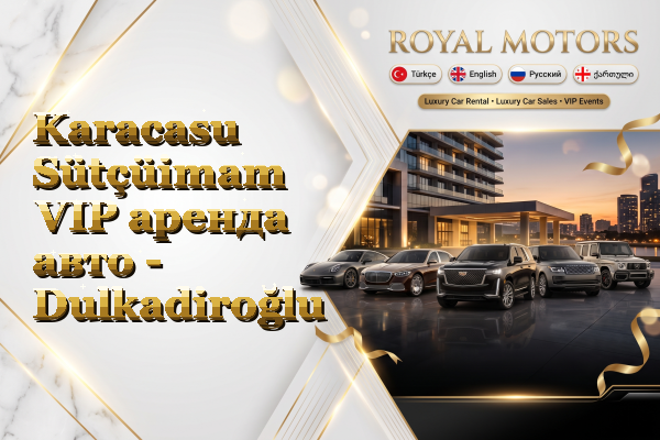 Karacasu Sütçüimam VIP аренда авто - Dulkadiroğlu