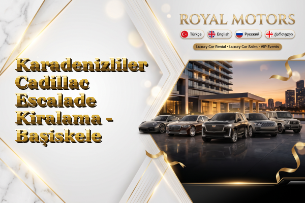 Karadenizliler Cadillac Escalade Kiralama - Başiskele