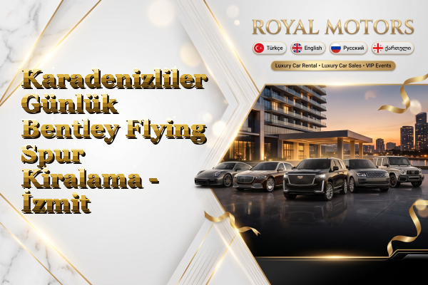 Karadenizliler Günlük Bentley Flying Spur Kiralama - İzmit