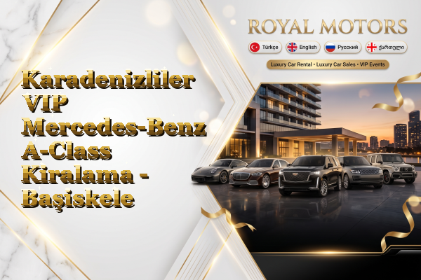 Karadenizliler VIP Mercedes-Benz A-Class Kiralama - Başiskele