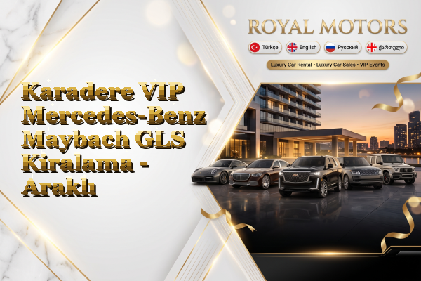 Karadere VIP Mercedes-Benz Maybach GLS Kiralama - Araklı