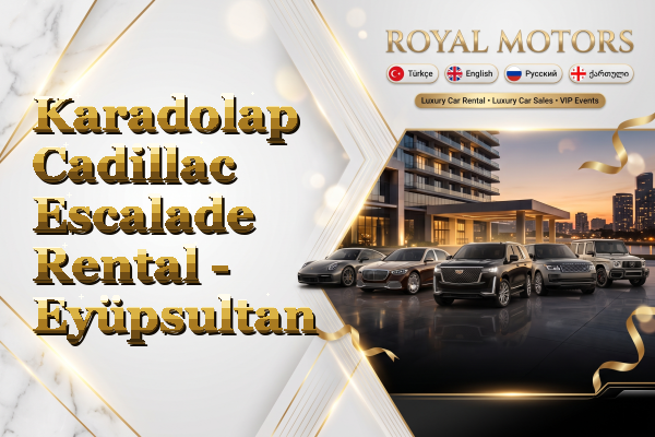 Karadolap Cadillac Escalade Rental - Eyüpsultan