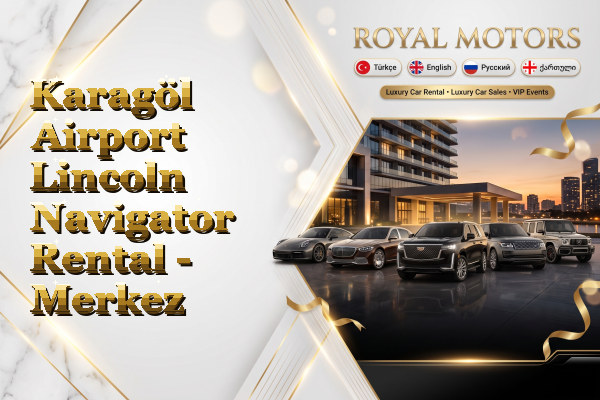 Karagöl Airport Lincoln Navigator Rental - Merkez