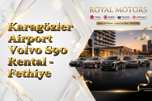 Karagözler Airport Volvo S90 Rental - Fethiye