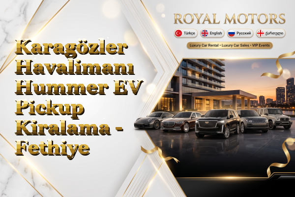 Karagözler Havalimanı Hummer EV Pickup Kiralama - Fethiye