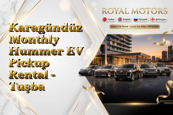 Karagündüz Monthly Hummer EV Pickup Rental - Tuşba