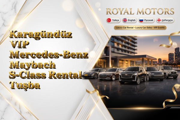 Karagündüz VIP Mercedes-Benz Maybach S-Class Rental - Tuşba