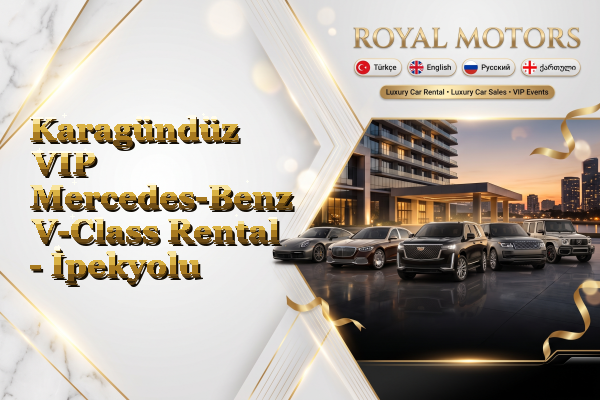 Karagündüz VIP Mercedes-Benz V-Class Rental - İpekyolu