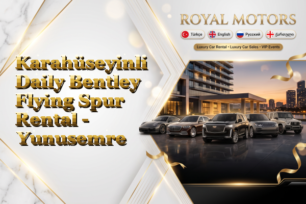 Karahüseyinli Daily Bentley Flying Spur Rental - Yunusemre