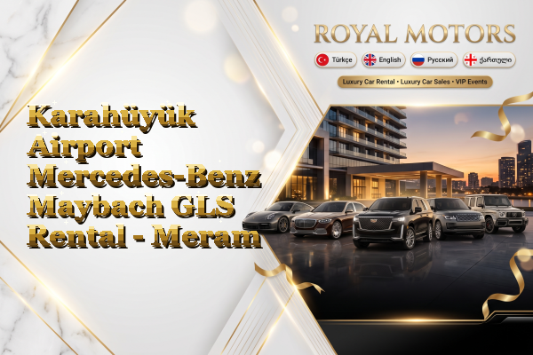 Karahüyük Airport Mercedes-Benz Maybach GLS Rental - Meram