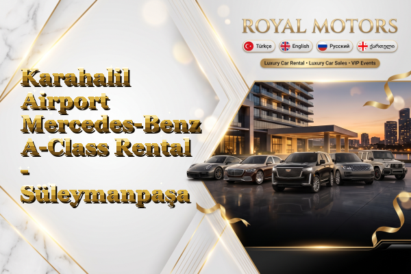 Karahalil Airport Mercedes-Benz A-Class Rental - Süleymanpaşa