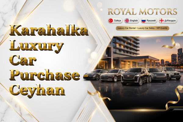 Karahalka Luxury Car Purchase - Ceyhan