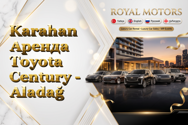 Karahan Аренда Toyota Century - Aladağ
