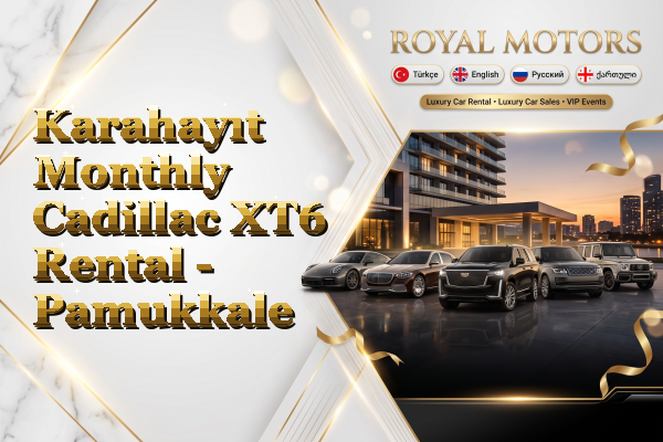 Karahayıt Monthly Cadillac XT6 Rental - Pamukkale