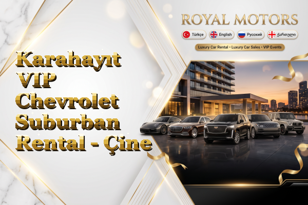 Karahayıt VIP Chevrolet Suburban Rental - Çine