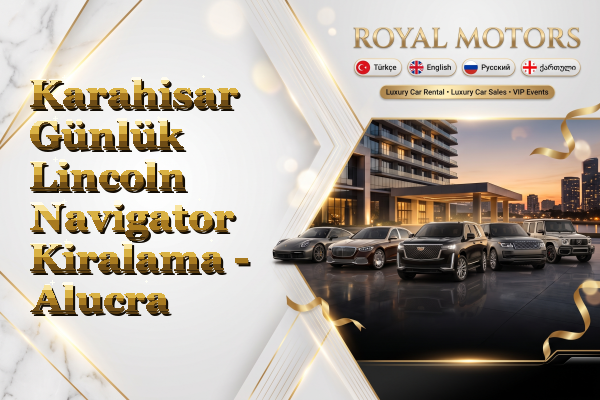 Karahisar Günlük Lincoln Navigator Kiralama - Alucra