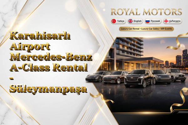 Karahisarlı Airport Mercedes-Benz A-Class Rental - Süleymanpaşa