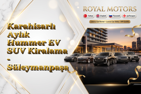 Karahisarlı Aylık Hummer EV SUV Kiralama - Süleymanpaşa