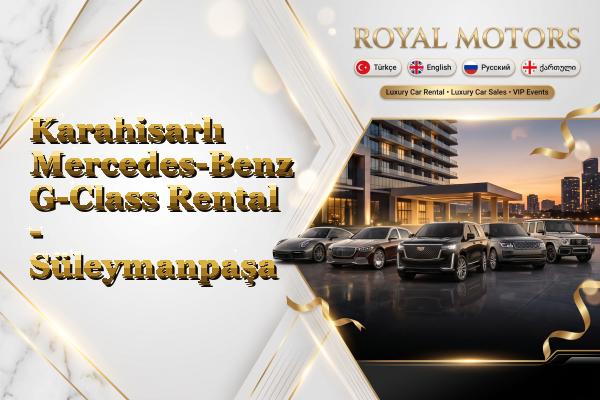 Karahisarlı Mercedes-Benz G-Class Rental - Süleymanpaşa