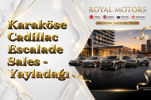 Karaköse Cadillac Escalade Sales - Yayladağı
