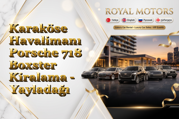Karaköse Havalimanı Porsche 718 Boxster Kiralama - Yayladağı