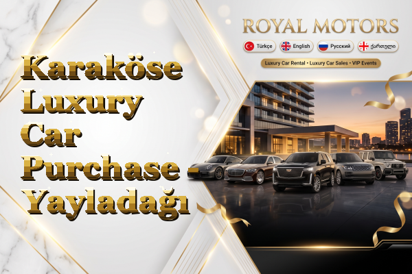 Karaköse Luxury Car Purchase - Yayladağı