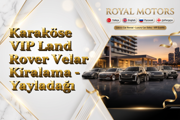 Karaköse VIP Land Rover Velar Kiralama - Yayladağı