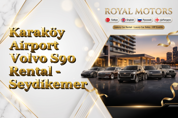 Karaköy Airport Volvo S90 Rental - Seydikemer