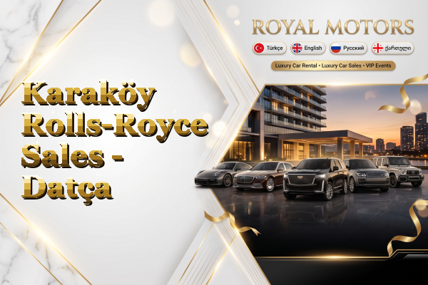 Karaköy Rolls-Royce Sales - Datça
