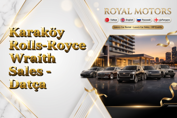 Karaköy Rolls-Royce Wraith Sales - Datça
