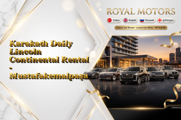Karakadı Daily Lincoln Continental Rental - Mustafakemalpaşa